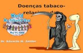 Doenças tabaco-relacionadas Dr. Eduardo W. Zettler.