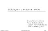 Soldagem a Plasma - PAW Bruno Teixeira Vieira Fábio de Paiva Cota Hudson Martins Esteves Lenir de Abreu Junior Engenharia Mecânica UFSJ Soldagem a Plasma.