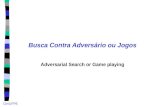 CIn/UFPE Busca Contra Adversário ou Jogos Adversarial Search or Game playing.