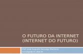 O FUTURO DA INTERNET (INTERNET DO FUTURO) Prof. José Augusto Suruagy Monteiro suruagy@cin.ufpe.br.