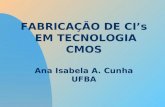 FABRICAÇÃO DE CIs EM TECNOLOGIA CMOS Ana Isabela A. Cunha UFBA.