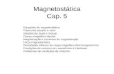 Magnetostática Cap. 5 Equações da magnetostática Potenciais escalar e vetor Indutâncias (auto e mútua) Campo magnético dipolar Magnetização e correntes.