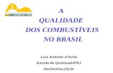 A QUALIDADE DOS COMBUSTÍVEIS NO BRASIL Luiz Antonio dAvila Escola de Química/UFRJ davila@eq.ufrj.br.