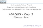 ABAQUS – Cap. 2 Elementos Claudimir José Rebeyka Universidade Federal Paraná Departamento de Engenharia Mecânica Programa de Pós-Graduação em Engenharia.