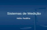 Sistemas de Medição Sistemas de Medição Hélio Padilha.