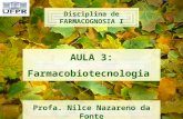 AULA 3: Farmacobiotecnologia Profa. Nilce Nazareno da Fonte Disciplina de FARMACOGNOSIA I.