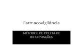 Farmacovigilância MÉTODOS DE COLETA DE INFORMAÇÕES Métodos de Coleta de Informações.