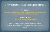 CURSO Práticas em Educação Especial e Inclusiva na área de Deficiência Mental DISCIPLINA ÉTICA PROFISSIONAL Prof. Dra Carmen Maria Bueno Neme Profa. Dra.