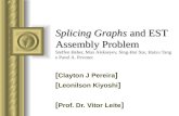 Splicing Graphs and EST Assembly Problem Splicing Graphs and EST Assembly Problem Steffen Heber, Max Alekseyev, Sing-Hoi Sze, Haixu Tang e Pavel A. Pevzner.