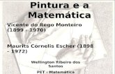 Pintura e a Matemática Wellington Ribeiro dos Santos PET - Matemática Vicente do Rego Monteiro (1899 - 1970) Maurits Cornelis Escher (1898 - 1972)