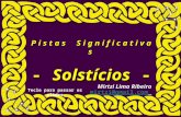 P i s t a s S i g n i f i c a t i v a s - Solstícios - Mirtzi Lima Ribeiro mirtzi@gmail.com Tecle para passar os slides.