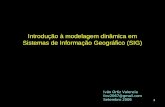 Introdução à modelagem dinâmica em Sistemas de Informação Geográfico (SIG) Iván Ortiz Valencia liov2067@gmail.com Setembro 2006 1.