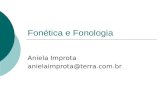 Fonética e Fonologia Aniela Improta anielaimprota@terra.com.br.