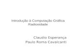 Introdução à Computação Gráfica Radiosidade Claudio Esperança Paulo Roma Cavalcanti.