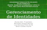 Gerenciamento de Identidades Alunos (ECI, 7º período): Bernardo Tavares Narcizo Luiz Henrique Pinho de Sá Nilton Guedes Duarte Universidade Federal do.