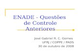 ENADE - Questões de Controle Anteriores José Gabriel R. C. Gomes UFRJ / COPPE / PADS 30 de outubro de 2008.