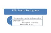 FEB: Matriz Portuguesa A expansão marítima ultramarina Charles Boxer O Império Marítimo Português, Cap. 2.