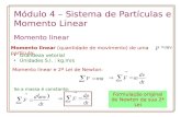 Módulo 4 – Sistema de Partículas e Momento Linear Momento linear Momento linear (quantidade de movimento) de uma partícula: Grandeza vetorial Unidades.