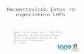 Reconstruindo jatos no experimento LHCb Aluno: Bruno Gomes Reis – Sem Bolsa Orientador: Murilo Santana Rangel LAPE – Laboratório de Física de Particulas.