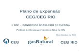 1 Plano de Expansão CEG/CEG RIO X CBE - CONGRESSO BRASILEIRO DE ENERGIA Política de Desenvolvimento e Uso de GN 26 de Outubro de 2004.