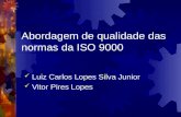 Abordagem de qualidade das normas da ISO 9000 Luiz Carlos Lopes Silva Junior Vitor Pires Lopes.