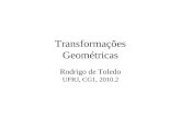 Transformações Geométricas Rodrigo de Toledo UFRJ, CG1, 2010.2.