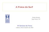 A Física do Surf VII Semana da Física Lisboa, 28 de Outubro de 2003 Pedro Bicudo Dep Física IST.