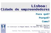 Lisboa: Cidade de empreendedores Para quê? Porquê?Como? Manuel Heitor em colaboração com Miguel Amaral, Rui Baptista, Nuno Arantes e Oliveira Center for.