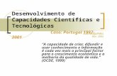 Desenvolvimento de Capacidades Científicas e Tecnológicas Caso: Portugal 1997-2001 A capacidade de criar, difundir e usar conhecimento e informação é cada.