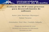 Avaliação do RUP como processo para desenvolvimento de software Autor: João Henrique Marangon Valmir Tavares Orientador: Prof. Msc. Candido Salgado Projeto.
