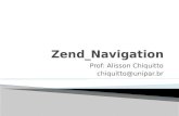 Prof: Alisson Chiquitto chiquitto@unipar.br. Zend_Navigation é um componente para gerenciar os links do seu website. Pode ser usado para criação: Menus.