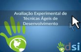Avaliação Experimental de Técnicas Ágeis de Desenvolvimento.