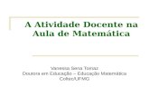 A Atividade Docente na Aula de Matemática Vanessa Sena Tomaz Doutora em Educação – Educação Matemática Coltec/UFMG.