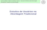 Universidade Federal de Minas Gerais - Escola de Ciência da Informação Disciplina: Usuários da Informação Estudos de Usuários na Abordagem Tradicional.
