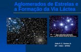 Aglomerados de Estrelas e a Formação da Via Láctea João F. C. Santos Jr. DF – ICEx - UFMG.