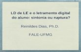 LD de LE e o letramento digital do aluno: sintonia ou ruptura? Reinildes Dias, Ph.D. FALE-UFMG.