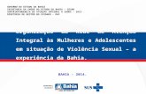 Organização da Rede de Atenção Integral às Mulheres e Adolescentes em situação de Violência Sexual – a experiência da Bahia. GOVERNO DO ESTADO DA BAHIA.
