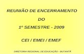 REUNIÃO DE ENCERRAMENTO 1º SEMESTRE - 2009 CEI / EMEI / EMEF DO DIRETORIA REGIONAL DE EDUCAÇÃO - BUTANTÃ.