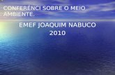 CONFERÊNCI SOBRE O MEIO AMBIENTE. EMEF JOAQUIM NABUCO 2010.
