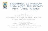 ENGENHARIA DE PRODUÇÃO INSTALAÇÕES INDUSTRIAIS Prof. Jorge Marques Aula 3 Instalações Elétricas Fornecimento e consumo de energia elétrica Sistema tarifário.