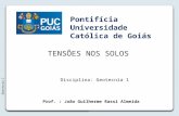TENSÕES NOS SOLOS Geotecnia I Prof. : João Guilherme Rassi Almeida Disciplina: Geotecnia 1 Pontifícia Universidade Católica de Goiás.