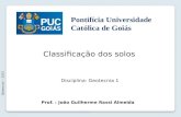 Classificação dos solos Geotecnia I - 2013 Prof. : João Guilherme Rassi Almeida Disciplina: Geotecnia 1 Pontifícia Universidade Católica de Goiás.
