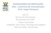 ENGENHARIA DE PRODUÇÃO Disc.: Gerência de Manutenção Prof. Jorge Marques Aula 14 Técnicas de Manutenção Recuperação por Solda Fontes Consultadas MARQUES,