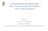 ENGENHARIA DE PRODUÇÃO Disc.: Processos de Fabricação II Prof. Jorge Marques Aula 21 Extrusão de plástico Fonte consultada: Michaeli, Walter et al. Tecnologia.