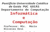 Pontifícia Universidade Católica de Goiás PUC GOIÁS Departamento de Computação Informática e Computação Professor: MSc. Mário Oliveira Orsi Cesar Augusto.