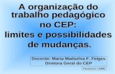 A organização do trabalho pedagógico no CEP: no CEP: limites e possibilidades de mudanças. de mudanças. Docente: Maria Madselva F. Feiges Diretora Geral.