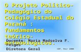 O Projeto Político- Pedagógico do Colégio Estadual do Paraná : fundamentos teórico- metodológicos. Docente: Maria Madselva F. Feiges Diretora Geral CEP,