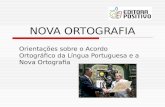 NOVA ORTOGRAFIA Orientações sobre o Acordo Ortográfico da Língua Portuguesa e a Nova Ortografia.