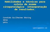 Candido Guilherme Döring SESAUFPr Habilidades e técnicas para coleta de exame citopatológico Interpretação de resultados. cgdoring@gtmail.com.