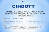 C OMISÃO I NTRA- H OSPITALAR PARA D OAÇÃO DE Ó RGÃOS E T ECIDOS PARA T RANSPLANTES Portaria 2.600 de 2009: Classifica os hospitais como tipo I, II, e.